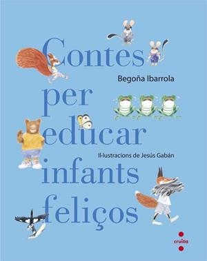 CONTES PER EDUCAR INFANTS FELIÇOS | 9788466140003 | IBARROLA LÓPEZ DE DAVALILLO, BEGOÑA | Llibreria L'Illa - Llibreria Online de Mollet - Comprar llibres online