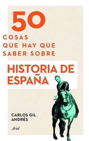 50 COSAS QUE HAY QUE SABER SOBRE HISTORIA DE ESPAÑA | 9788434423879 | GIL ANDRÉS, CARLOS | Llibreria L'Illa - Llibreria Online de Mollet - Comprar llibres online