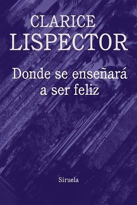 DONDE SE ENSEÑARA A SER FELIZ | 9788416638796 | LISPECTOR, CLARICE | Llibreria L'Illa - Llibreria Online de Mollet - Comprar llibres online