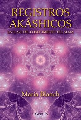 REGISTROS AKÁSHICOS. LA LLAVE DEL CONOCIMIENTO DEL ALMA | 9788441536371 | BLANCH MATUTE, MARÍA | Llibreria L'Illa - Llibreria Online de Mollet - Comprar llibres online