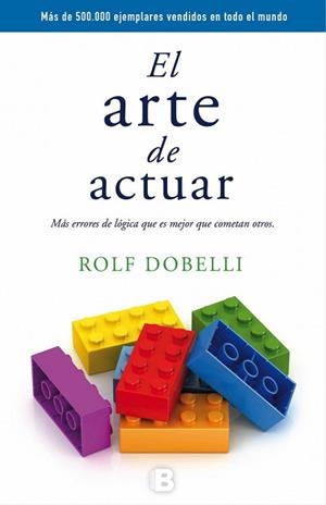 ARTE DE ACTUAR, EL | 9788466659772 | DOBELLI, ROLF | Llibreria L'Illa - Llibreria Online de Mollet - Comprar llibres online