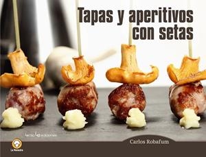 TAPAS Y APERITIVOS CON SETAS | 9788416012794 | ROBAFUM, CARLOS | Llibreria L'Illa - Llibreria Online de Mollet - Comprar llibres online
