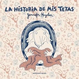 HISTORIA DE MIS TETAS, LA | 9788416195909 | HAYDEN, JENNIFER | Llibreria L'Illa - Llibreria Online de Mollet - Comprar llibres online