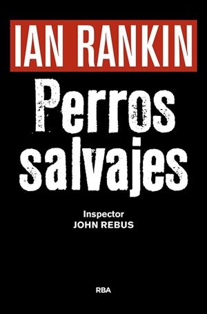 PERROS SALVAJES | 9788490567494 | RANKIN, IAN | Llibreria L'Illa - Llibreria Online de Mollet - Comprar llibres online