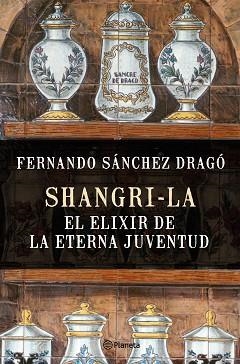 SHANGRI-LA: EL ELIXIR DE LA ETERNA JUVENTUD | 9788408159780 | SÁNCHEZ DRAGÓ, FERNANDO | Llibreria L'Illa - Llibreria Online de Mollet - Comprar llibres online