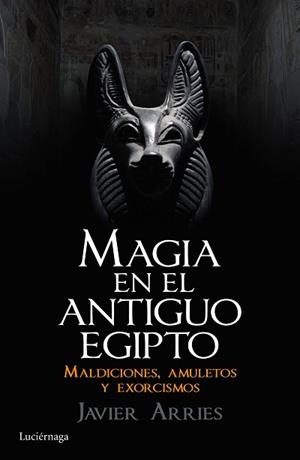 MAGIA EN EL ANTIGUO EGIPTO | 9788416694181 | ARRIES, JAVIER | Llibreria L'Illa - Llibreria Online de Mollet - Comprar llibres online