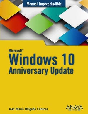 WINDOWS 10 ANNIVERSARY UPDATE | 9788441538399 | DELGADO, JOSÉ MARÍA | Llibreria L'Illa - Llibreria Online de Mollet - Comprar llibres online