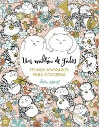 MILLÓN DE GATOS: FELINOS ADORABLES PARA COLOREAR, UN | 9788401017919 | MAYO, LULU | Llibreria L'Illa - Llibreria Online de Mollet - Comprar llibres online