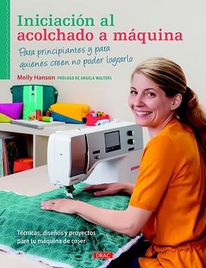 INICIACIÓN AL ACOLCHADO A MÁQUINA | 9788498745368 | HANSON, MOLLY | Llibreria L'Illa - Llibreria Online de Mollet - Comprar llibres online