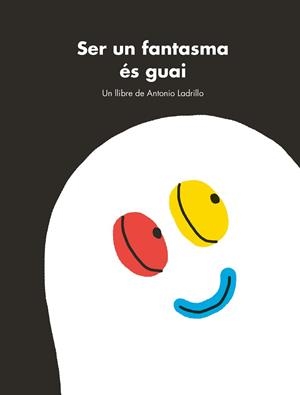 SER UN FANTASMA ÉS GUAI | 9788416167470 | LADRILLO, ANTONIO | Llibreria L'Illa - Llibreria Online de Mollet - Comprar llibres online