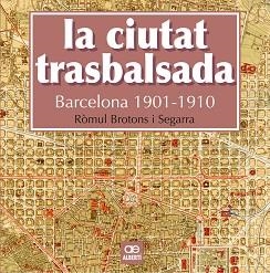 CIUTAT TRASBALSADA. BARCELONA 1901-1910 | 9788472461550 | BROTONS SEGARRA, RÒMUL