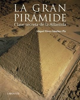 GRAN PIRÁMIDE. CLAVE SECRETA DE LA ATLÁNTIDA | 9788416641147 | PÉREZ-SÁNCHEZ PLA, MIQUEL
