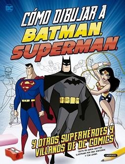 CÓMO DIBUJAR A BATMAN SUPERMAN Y OTROS SUPERHÉROES Y VILLANOS DE DC COMICS | 9788484838807 | SAUTTER, AARON