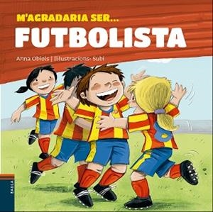 M'AGRADARIA SER... FUTBOLISTA | 9788447932801 | OBIOLS LLOPART, ANNA | Llibreria L'Illa - Llibreria Online de Mollet - Comprar llibres online