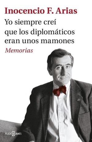 YO SIEMPRE CREÍ QUE LOS DIPLOMÁTICOS ERAN UNOS MAMONES | 9788401017537 | ARIAS, INOCENCIO F. | Llibreria L'Illa - Llibreria Online de Mollet - Comprar llibres online
