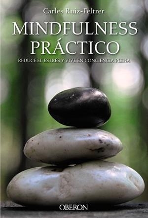MINDFULNESS PRÁCTICO. REDUCE EL ESTRÉS Y VIVE EN CONCIENCIA PLENA | 9788441538634 | RUIZ FELTRER, CARLES | Llibreria L'Illa - Llibreria Online de Mollet - Comprar llibres online