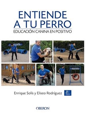 ENTIENDE A TU PERRO. EDUCACIÓN CANINA EN POSITIVO | 9788441538412 | SOLÍS ÁLVAREZ, ENRIQUE/RODRÍGUEZ CARRASCO, ELISEO | Llibreria L'Illa - Llibreria Online de Mollet - Comprar llibres online