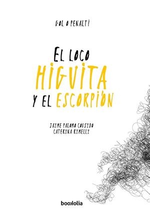 LOCO HIGUITA Y EL ESCORPIÓN, EL | 9788494430671 | PALOMO COUSIDO, JAIME | Llibreria L'Illa - Llibreria Online de Mollet - Comprar llibres online
