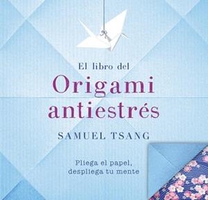 LIBRO DEL ORIGAMI ANTIESTRÉS, EL | 9788401018565 | TSANG, SAMUEL | Llibreria L'Illa - Llibreria Online de Mollet - Comprar llibres online