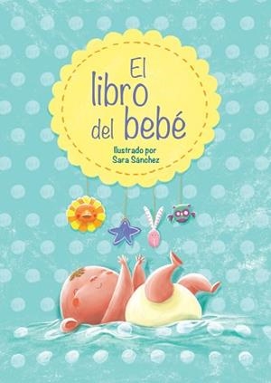 LIBRO DEL BEBÉ, EL | 9788448838447 | SANCHEZ, SARA