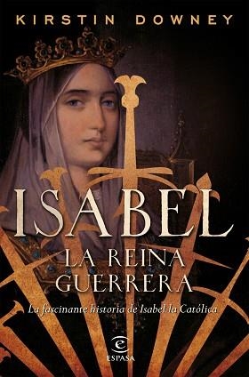 ISABEL LA REINA GUERRERA | 9788467049015 | DOWNEY, KIRSTIN