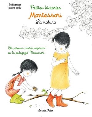 MONTESSORI. PETITES HISTÒRIES. LA NATURA | 9788491371779 | HERRMANN, EVE / ROBERTA ROCCHI | Llibreria L'Illa - Llibreria Online de Mollet - Comprar llibres online