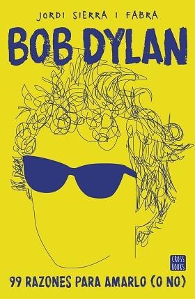 BOB DYLAN. 99 RAZONES PARA AMARLO (O NO) | 9788408167556 | SIERRA I FABRA, JORDI