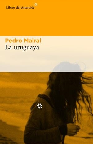 URUGUAYA, LA | 9788416213993 | ERNESTO MAIRAL, PEDRO | Llibreria L'Illa - Llibreria Online de Mollet - Comprar llibres online