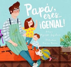 PAPÁ, ERES... ¡GENIAL! | 9788448844400 | SAYALERO, MYRIAM/MOREA, MARISA | Llibreria L'Illa - Llibreria Online de Mollet - Comprar llibres online