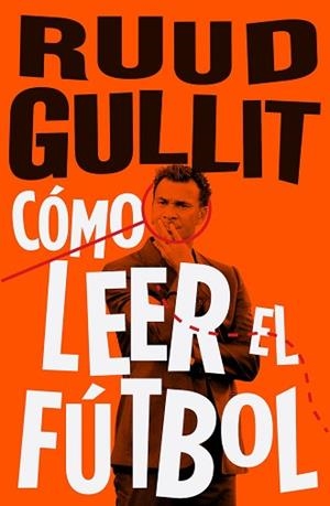 CÓMO LEER EL FÚTBOL | 9788494506499 | GULLIT, RUUD | Llibreria L'Illa - Llibreria Online de Mollet - Comprar llibres online