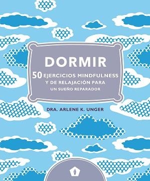 DORMIR 50 EJERCICIOS MINDFULNESS  Y DE RELAJACION | 9788416407248 | UNGER, ARLENE K.  | Llibreria L'Illa - Llibreria Online de Mollet - Comprar llibres online