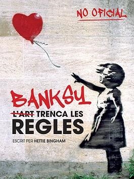 BANKSY: L'ART TRENCA LES REGLES | 9788499795102 | BINGHAM, HETTIE | Llibreria L'Illa - Llibreria Online de Mollet - Comprar llibres online
