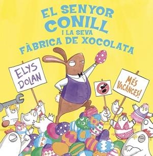 SENYOR CONILL I LA FÀBRICA DE XOCOLATA, EL | 9788416712281 | DOLAN, ELYS | Llibreria L'Illa - Llibreria Online de Mollet - Comprar llibres online