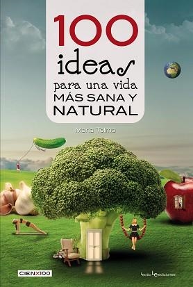 100 IDEAS PARA UNA VIDA MÁS SANA Y NATURAL | 9788416012985 | TOLMO TAULÉ, MARIA | Llibreria L'Illa - Llibreria Online de Mollet - Comprar llibres online