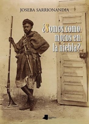 SOMOS COMO MOROS EN LA NIEBLA? | 9788476817506 | SARRIONANDIA, JOSEBA