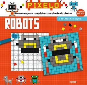 PIXELO: ROBOTS | 9788468331683 | PATRON, LUCILLE | Llibreria L'Illa - Llibreria Online de Mollet - Comprar llibres online