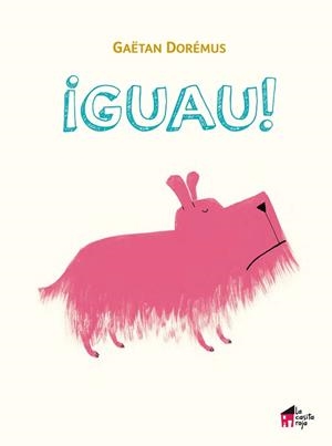 ¡GUAU! | 9788494576973 | DORÉMUS, GAËTAN/PITTAU, FRANCESCO