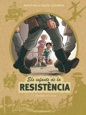 PRIMERES ACCIONS (ELS INFANTS DE LA RESISTÈNCIA 1) | 9788416587667 | ERS, BENOÎT / DUGOMIER, VINCENT