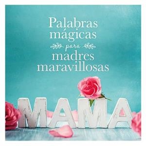 PALABRAS MÁGICAS PARA MADRES MARAVILLOSAS | 9788408167914 | AA. VV. | Llibreria L'Illa - Llibreria Online de Mollet - Comprar llibres online