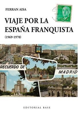 VIAJE POR LA ESPAÑA FRANQUISTA (1969-1970) | 9788415706908 | AISA I PÀMPOLS, FERRAN | Llibreria L'Illa - Llibreria Online de Mollet - Comprar llibres online