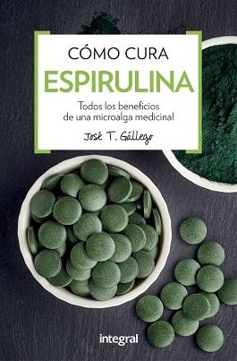 COMO CURA LA ESPIRULINA | 9788491180746 | GALLEGO, JOSE T.