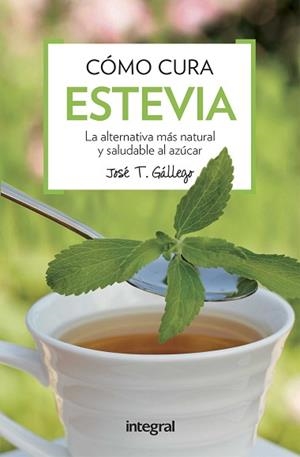 COMO CURA LA ESTEVIA | 9788491180739 | GALLEGO, JOSE T.