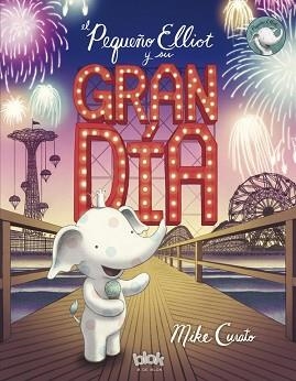 PEQUEÑO ELLIOT Y SU GRAN DÍA | 9788416712311 | CURATO, MIKE | Llibreria L'Illa - Llibreria Online de Mollet - Comprar llibres online