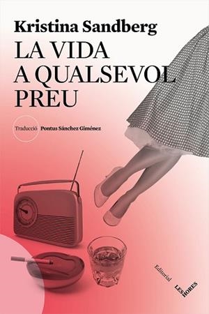 VIDA A QUALSEVOL PREU, LA | 9788494677519 | SANDBERG, KRISTINA | Llibreria L'Illa - Llibreria Online de Mollet - Comprar llibres online