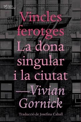 VINCLES FEROTGES I LA DONA SINGULAR I LA CIUTAT | 9788494655647 | GORNICK, VIVIAN | Llibreria L'Illa - Llibreria Online de Mollet - Comprar llibres online