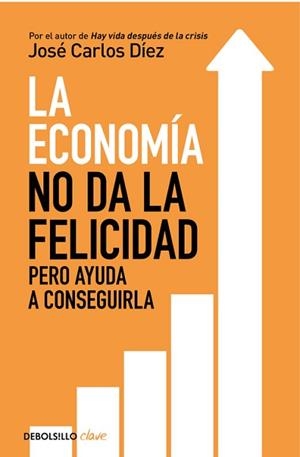 ECONOMÍA NO DA LA FELICIDAD, LA | 9788466341820 | DIEZ, JOSÉ CARLOS  | Llibreria L'Illa - Llibreria Online de Mollet - Comprar llibres online