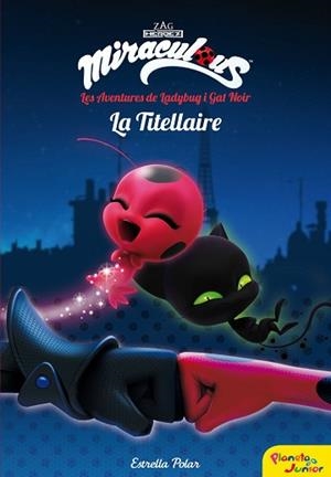 MIRACULOUS. LES AVENTURES DE LADYBUG. LA TITELLAIRE | 9788491373025 | PRODIGIOSA-MIRACULOUS | Llibreria L'Illa - Llibreria Online de Mollet - Comprar llibres online