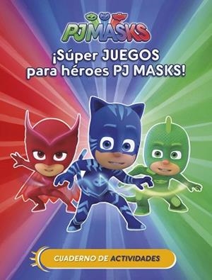 ¡SÚPER JUEGOS PARA HÉROES PJ MASKS! (CUAD. ACTIVIDADES) (PJ MASKS. ACTIVIDADES) | 9788437201658 | VARIOS AUTORES | Llibreria L'Illa - Llibreria Online de Mollet - Comprar llibres online