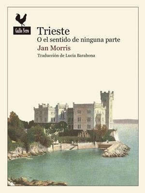 TRIESTE O EL SENTIDO DE NINGUNA PARTE | 9788416529438 | MORRIS, JAN | Llibreria L'Illa - Llibreria Online de Mollet - Comprar llibres online