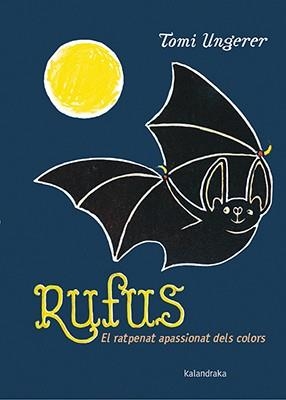 RUFUS. EL RATPENAT APASSIONAT DELS COLORS | 9788416804177 | UNGERER, TOMI | Llibreria L'Illa - Llibreria Online de Mollet - Comprar llibres online